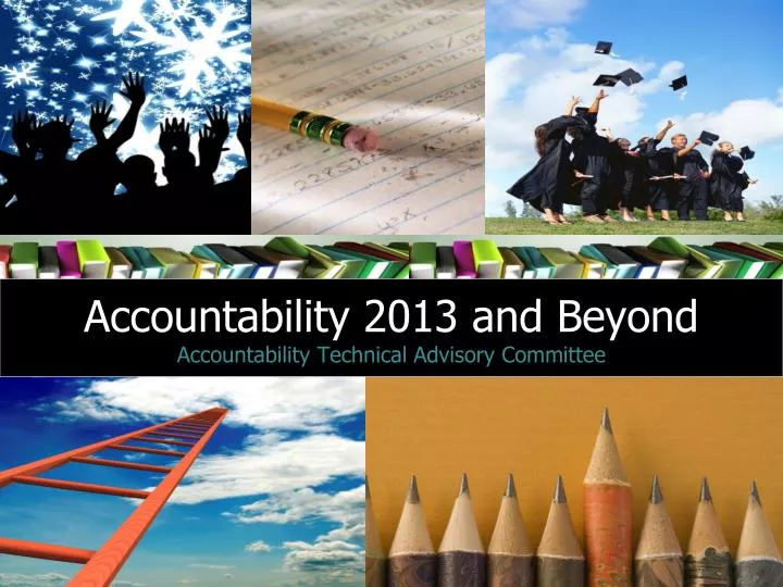 accountability 2013 and beyond accountability technical advisory committee