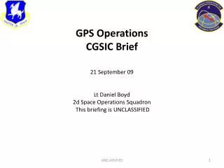 GPS Operations CGSIC Brief 21 September 09 Lt Daniel Boyd 2d Space Operations Squadron