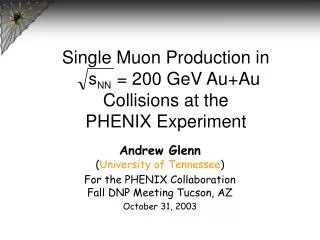 Andrew Glenn ( University of Tennessee ) For the PHENIX Collaboration Fall DNP Meeting Tucson, AZ