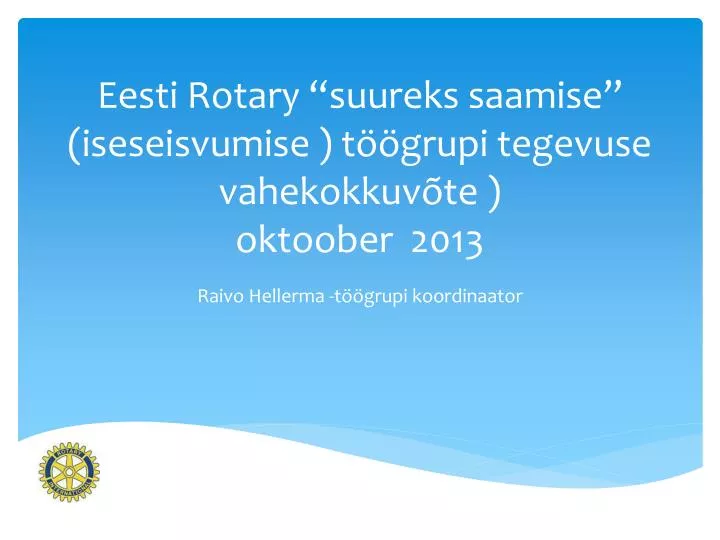 eesti rotary suureks saamise iseseisvumise t grupi tegevuse vahekokkuv te oktoober 2013