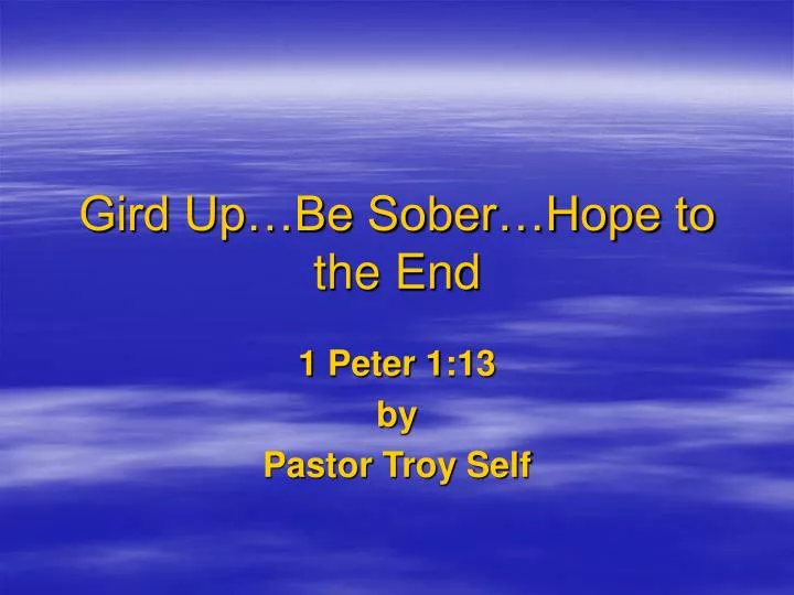 gird up be sober hope to the end