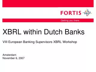 XBRL within Dutch Banks VIII European Banking Supervisors XBRL Workshop Amsterdam November 6, 2007