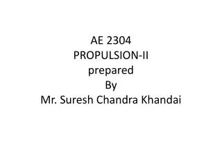 AE 2304 PROPULSION-II prepared By Mr. Suresh Chandra Khandai
