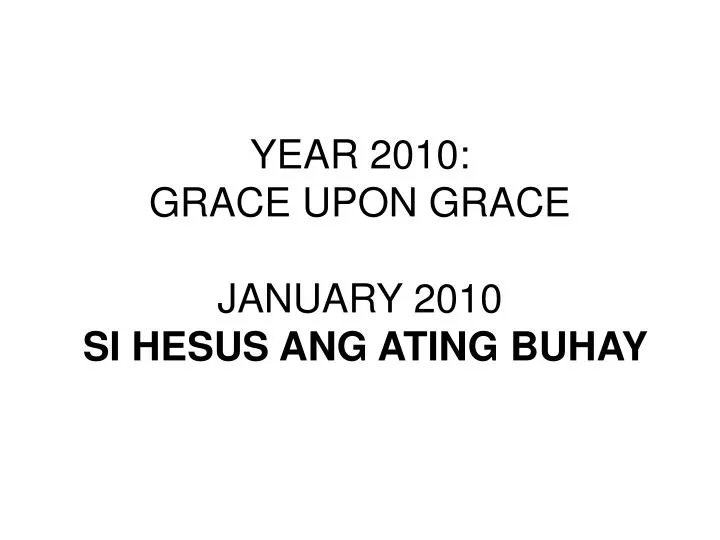year 2010 grace upon grace january 2010 si hesus ang ating buhay