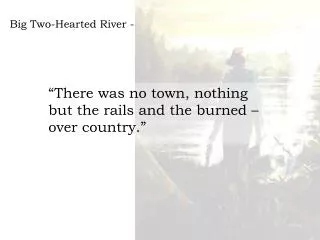 Big Two-Hearted River - Hemingway