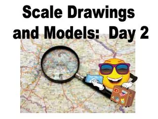 Scale Drawings and Models: Day 2