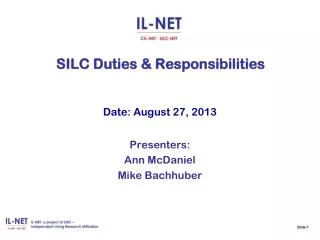 Slide 1 SILC Duties &amp; Responsibilities Date: August 27, 2013 Presenters: Ann McDaniel