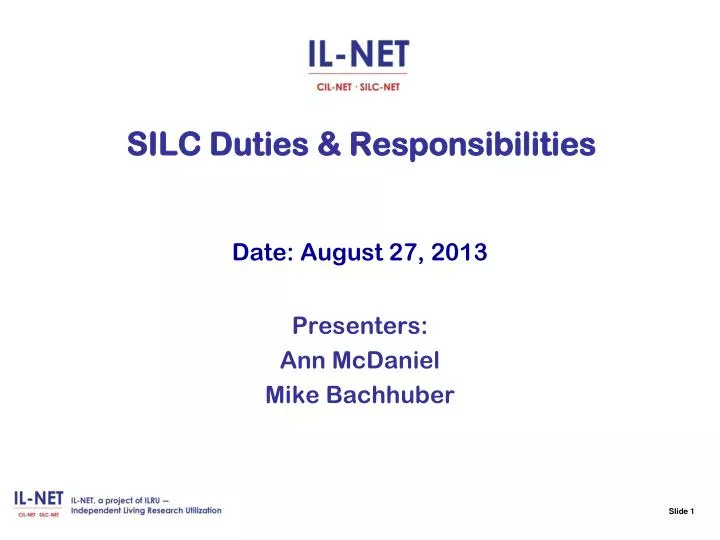 slide 1 silc duties responsibilities date august 27 2013 presenters ann mcdaniel mike bachhuber