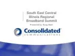 South East Central Illinois Regional Broadband Summit Overview by Doug Abolt Company - slide 1