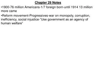 Chapter 29 Notes 1900-76 million Americans-1/7 foreign born-until 1914 13 million more came