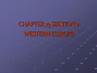 CHAPTER 13 SECTION 2 WESTERN EUROPE