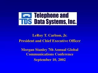 LeRoy T. Carlson, Jr. President and Chief Executive Officer