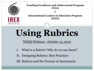 Using Rubrics WiZiQ Webinar - October 13, 2010 What is a Rubric? Why do we use them?