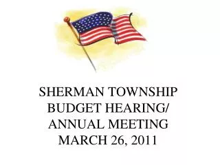 SHERMAN TOWNSHIP BUDGET HEARING/ ANNUAL MEETING MARCH 26, 2011