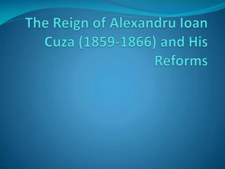 the reign of alexandru ioan cuza 1859 1866 and his reforms