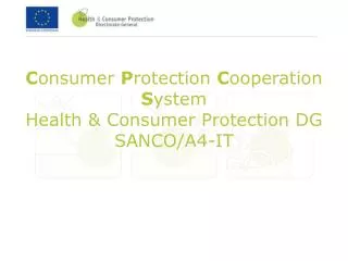 C onsumer P rotection C ooperation S ystem Health &amp; Consumer Protection DG SANCO/A4-IT