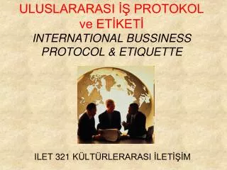 ULUSLARARASI İŞ PROTOKOL ve ETİKETİ INTERNATIONAL BUSSINESS PROTOCOL &amp; ETIQUETTE