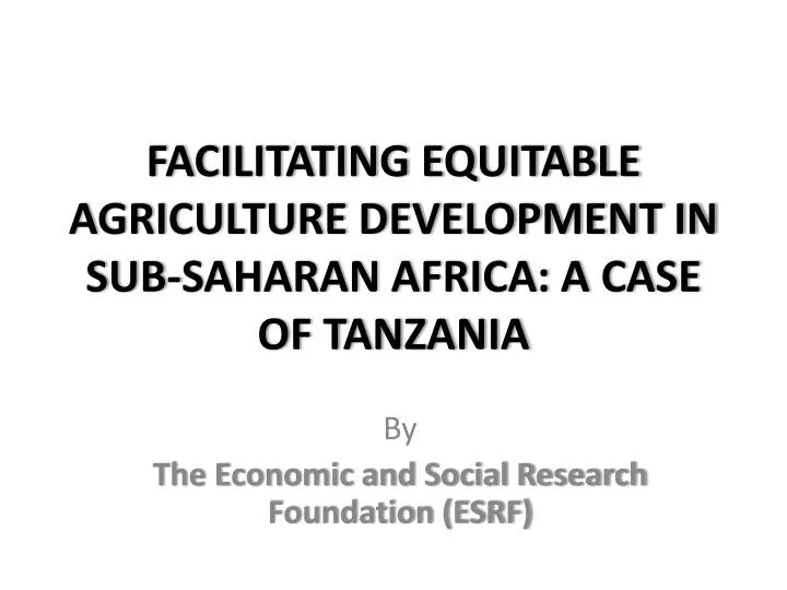 facilitating equitable agriculture development in sub saharan africa a case of tanzania