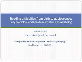 Minna Torppa University of Jyväskylä, Finland Den sjunde nordiska kongressen om dyslexipedagogik