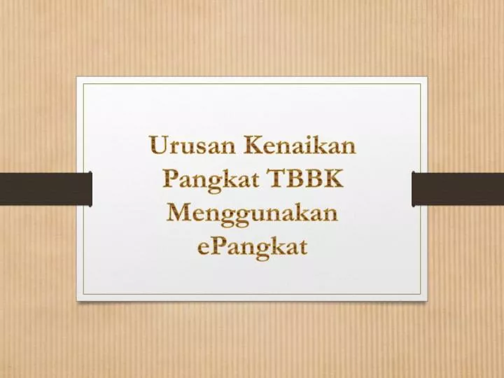 PPT - Urusan Kenaikan Pangkat TBBK Menggunakan EPangkat PowerPoint ...