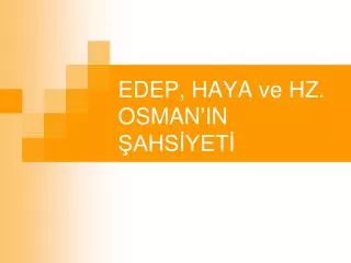 edep haya ve hz osman in ahs yet