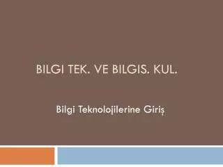 bilgi tek ve bilgis kul