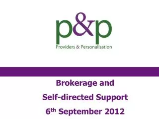 Brokerage and Self-directed Support 6 th September 2012