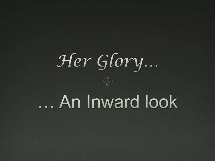 her glory