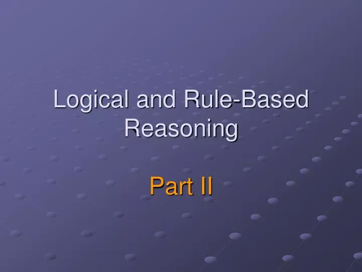 logical and rule based reasoning part ii