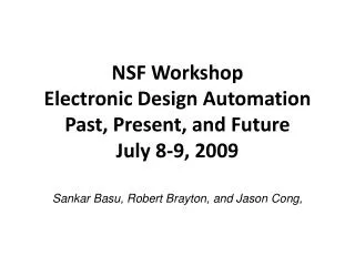 NSF Workshop Electronic Design Automation Past, Present, and Future July 8-9, 2009