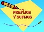 PREFIJOS Y SUFIJOS - slide 1