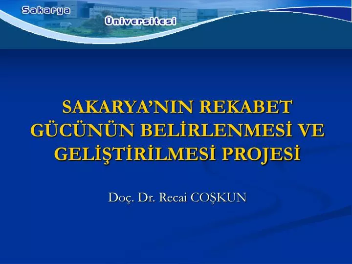 sakarya nin rekabet g c n n bel rlenmes ve gel t r lmes projes do dr recai co kun