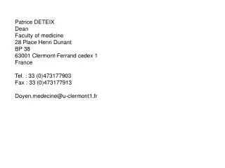 Patrice DETEIX Dean Faculty of medicine 28 Place Henri Dunant BP 38 63001 Clermont-Ferrand cedex 1