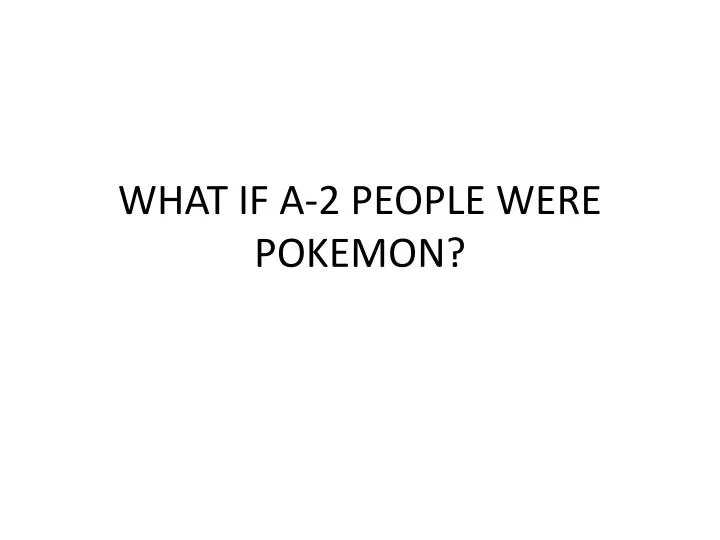 what if a 2 people were pokemon