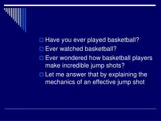 Have you ever played basketball? Ever watched basketball?