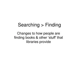 Searching &gt; Finding