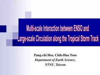 Pang-chi Hsu, Chih-Hua Tsou Department of Earth Science, NTNU, Taiwan