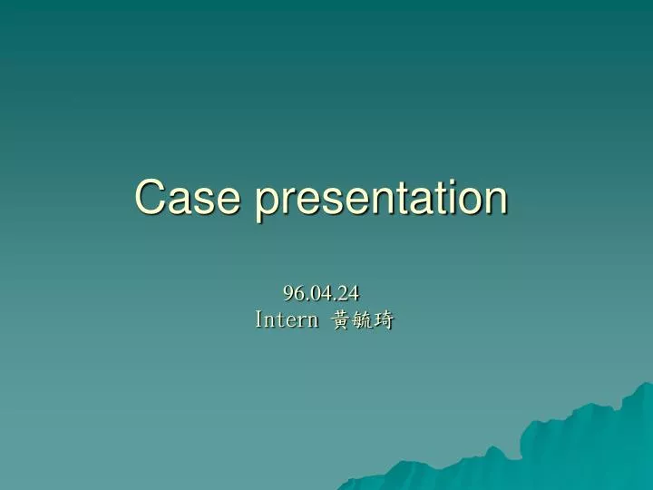 case presentation 96 04 24 intern