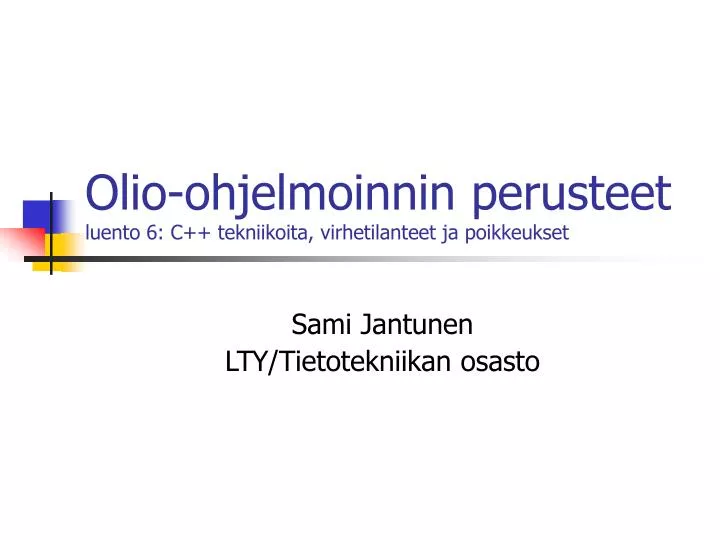 olio ohjelmoinnin perusteet luento 6 c tekniikoita virhetilanteet ja poikkeukset