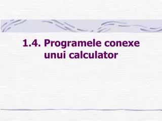1 4 programele conexe unui calculator