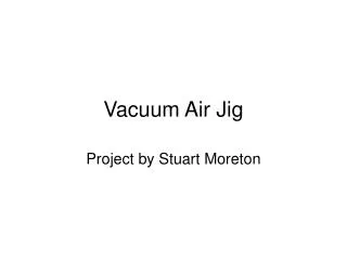 Vacuum Air Jig