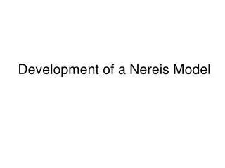 Development of a Nereis Model