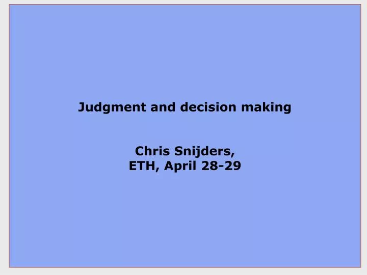 judgment and decision making chris snijders eth april 28 29