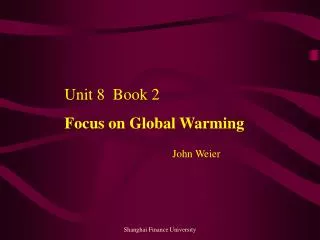 Unit 8 Book 2 Focus on Global Warming John Weier