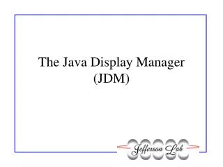 The Java Display Manager (JDM)