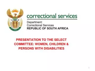 PRESENTATION TO THE SELECT COMMITTEE: WOMEN, CHILDREN &amp; PERSONS WITH DISABILITIES