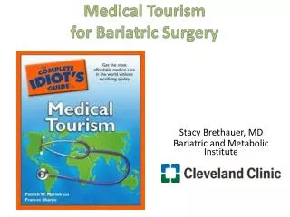 Stacy Brethauer , MD Bariatric and Metabolic Institute