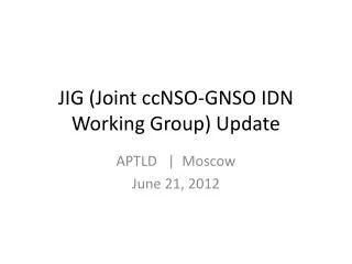 JIG (Joint ccNSO-GNSO IDN Working Group) Update