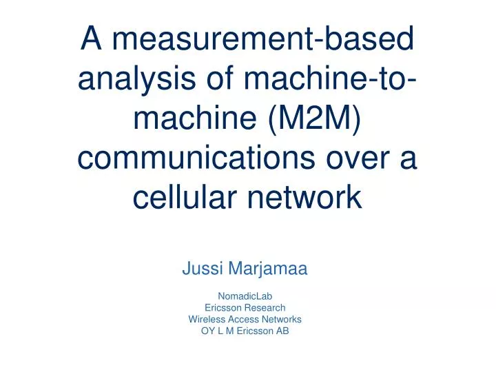 a measurement based analysis of machine to machine m2m communications over a cellular network