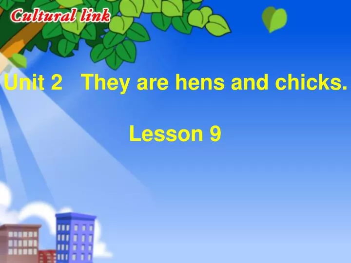 unit 2 they are hens and chicks lesson 9